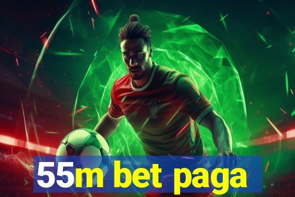 55m bet paga